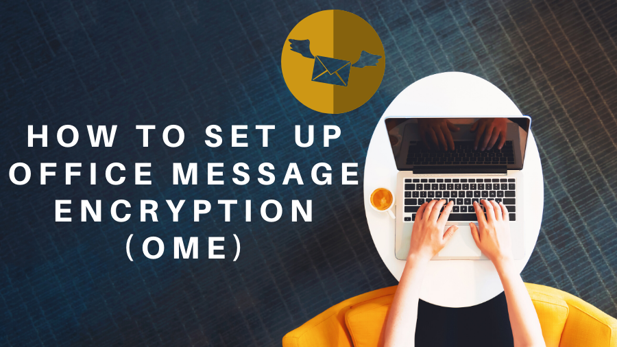 How to Set Up Office Message Encryption (OME)